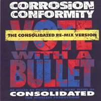 Corrosion Of Conformity : Vote with a Bullet - The Consolidated Re-Mix Version
